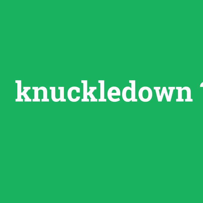 knuckledown, knuckledown nedir ,knuckledown ne demek