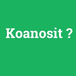 Koanosit foto galeri