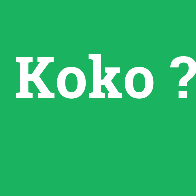 Koko, Koko nedir ,Koko ne demek