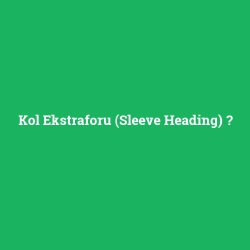 Kol Ekstraforu (Sleeve Heading)