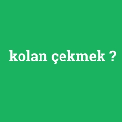 kolan çekmek