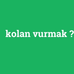 kolan vurmak