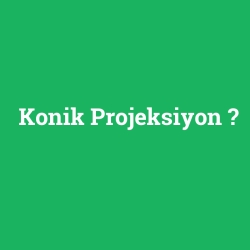 Konik Projeksiyon