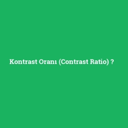 Kontrast Oranı (Contrast Ratio)