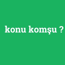 konu komşu