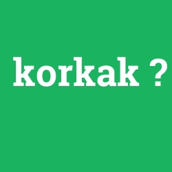korkak