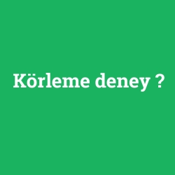 Körleme deney
