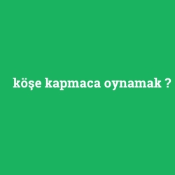 köşe kapmaca oynamak