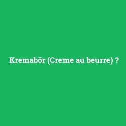 Kremabör (Creme au beurre)