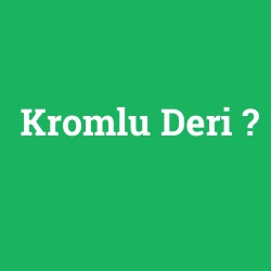 Kromlu Deri