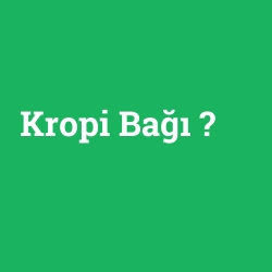 Kropi Bağı