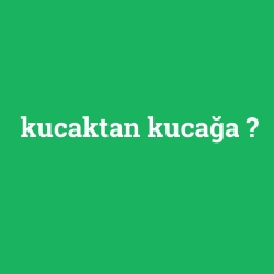kucaktan kucağa foto galeri
