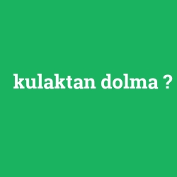 kulaktan dolma