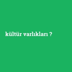 kültür varlıkları