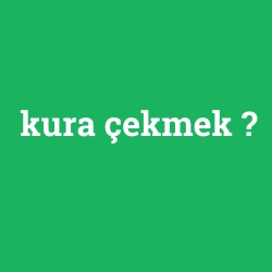 kura çekmek