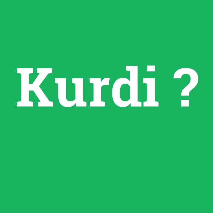Kurdi, Kurdi nedir ,Kurdi ne demek