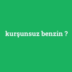 kurşunsuz benzin