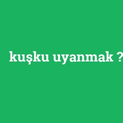 kuşku uyanmak foto galeri