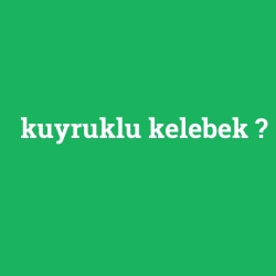 kuyruklu kelebek