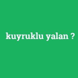 kuyruklu yalan