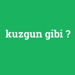 kuzgun gibi
