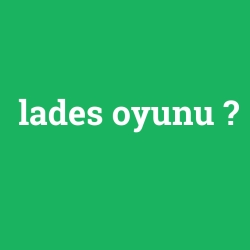 lades oyunu
