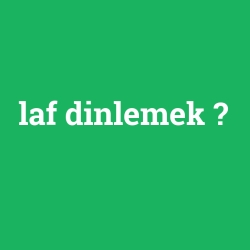 laf dinlemek