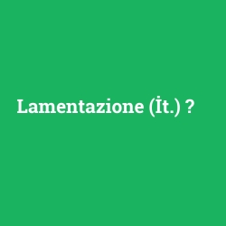 Lamentazione (İt.)