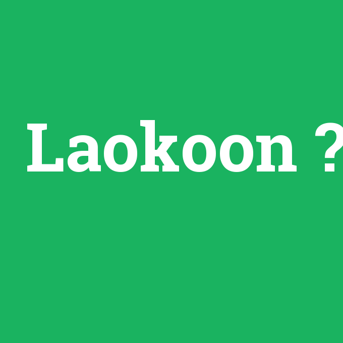 Laokoon, Laokoon nedir ,Laokoon ne demek
