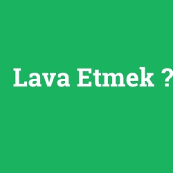 Lava Etmek foto galeri
