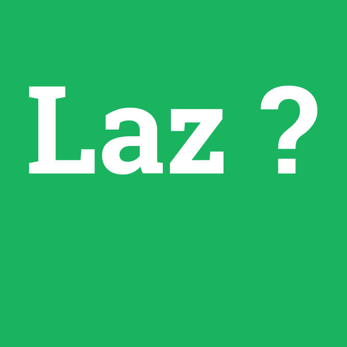 Laz, Laz nedir ,Laz ne demek