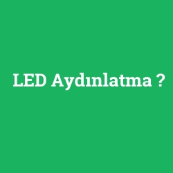 LED Aydınlatma