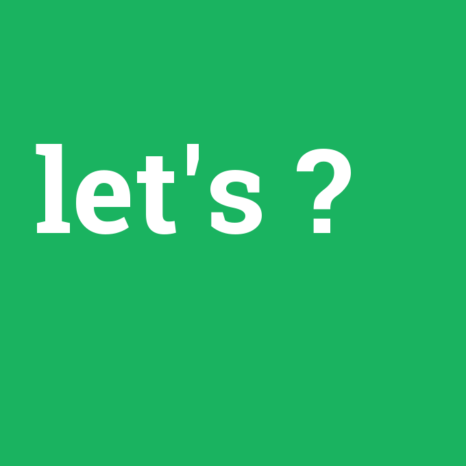 let's, let's nedir ,let's ne demek