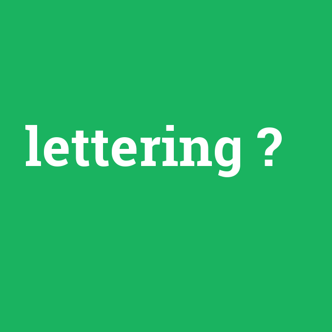 lettering, lettering nedir ,lettering ne demek
