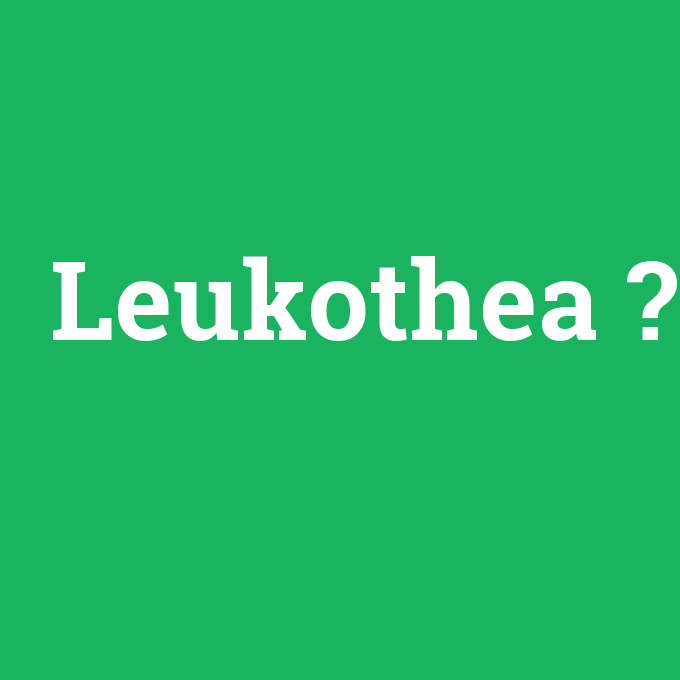 Leukothea, Leukothea nedir ,Leukothea ne demek