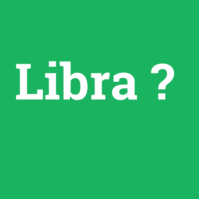Libra, Libra nedir ,Libra ne demek