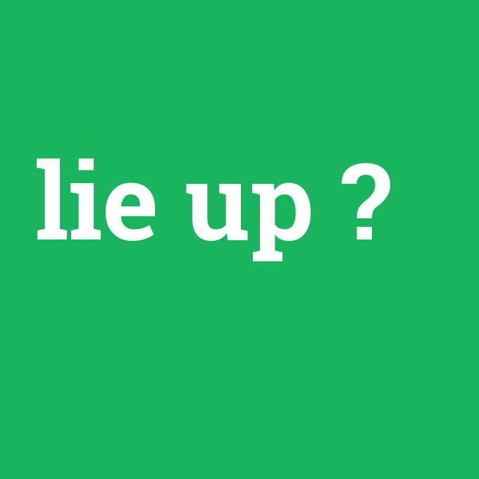 lie up, lie up nedir ,lie up ne demek