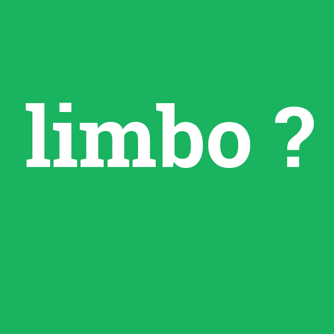 limbo, limbo nedir ,limbo ne demek