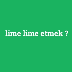 lime lime etmek