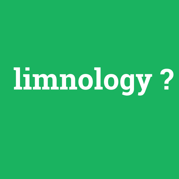 limnology, limnology nedir ,limnology ne demek