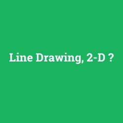 Line Drawing, 2-D