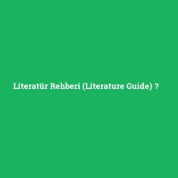Literatür Rehberi (Literature Guide)