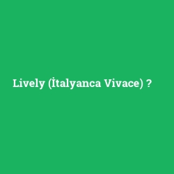 Lively (İtalyanca Vivace)