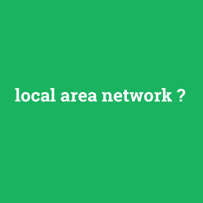 local area network, local area network nedir ,local area network ne demek