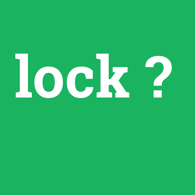 lock, lock nedir ,lock ne demek