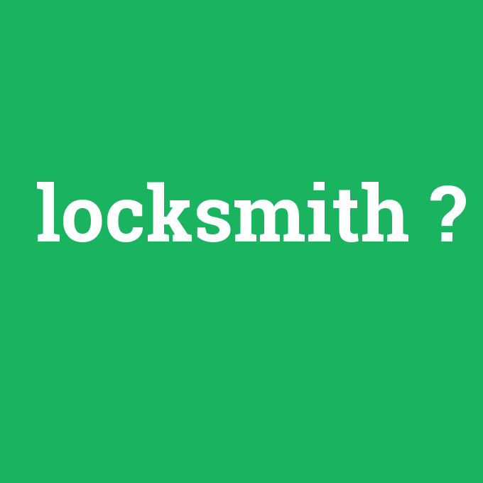 locksmith, locksmith nedir ,locksmith ne demek