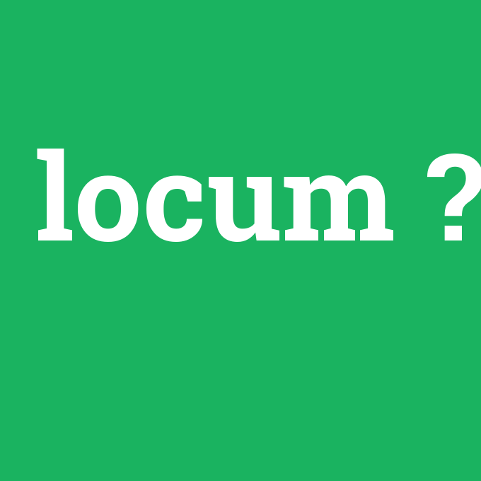 locum, locum nedir ,locum ne demek