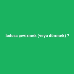 lodosa çevirmek (veya dönmek)