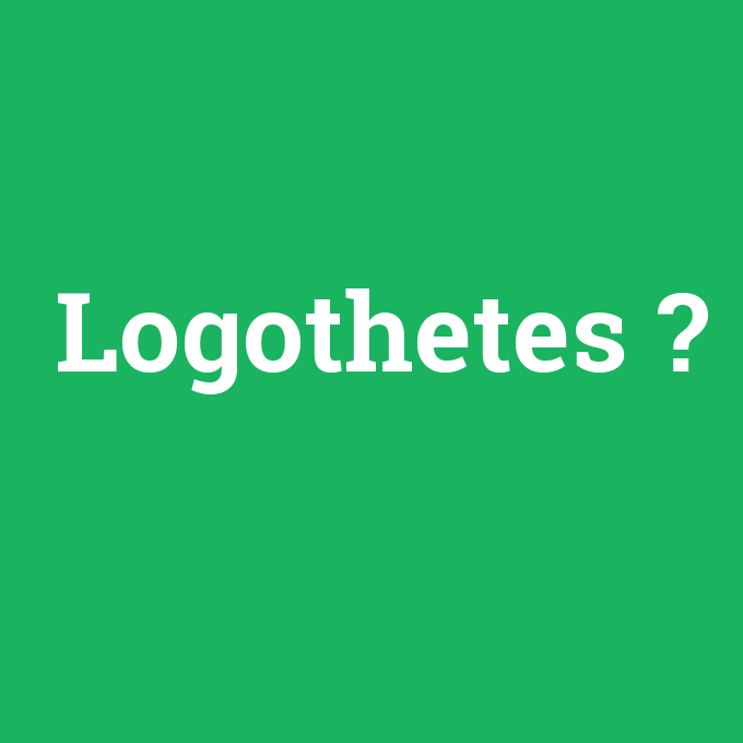 Logothetes, Logothetes nedir ,Logothetes ne demek