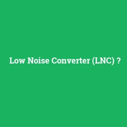 Low Noise Converter (LNC)